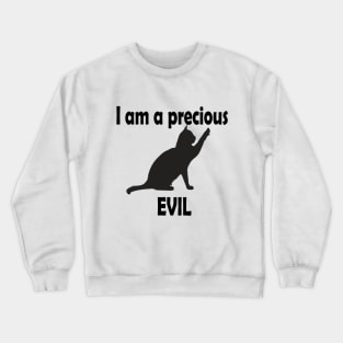 I am a precious evil cute cat t-shirt Crewneck Sweatshirt